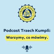 Podcast Podcast Trzech Kumpli: Warzymy, co mówimy.