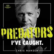 Podcast Predators I’ve Caught with Chris Hansen