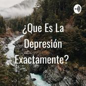 Podcast ¿Que Es La Depresión Exactamente?