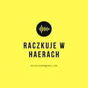 Podcast Raczkuje w HaeRach