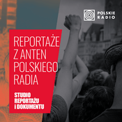 Podcast Reportaże z anten Polskiego Radia