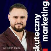 Podcast Skuteczny marketing | Wojciech Bizub