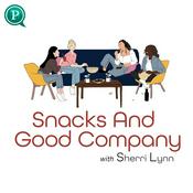 Podcast Snacks and Good Company with Sherri Lynn