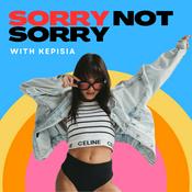 Podcast SORRY NOT SORRY with Kepisia