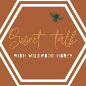 Podcast Sweet Talk with Wildwood Honey