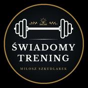 Podcast 🏋🏻 Świadomy Trening - Zdrowy styl życia, czyli o ruchu, diecie i zdrowiu (Miłosz Szkudlarek)