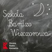 Podcast Szkoła Bardzo Wieczorowa Radia Katowice