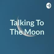 Podcast Talking To The Moon