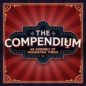 Podcast The Compendium: An Assembly of Fascinating Things