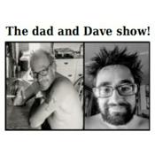 Podcast The dad and Dave show!