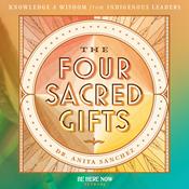 Podcast The Four Sacred Gifts Podcast with Dr. Anita Sanchez