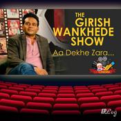 Podcast The Girish Wankhede Show: Aa Dekhe Zara