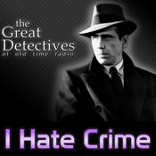 Podcast The Great Detectives Present I Hate Crime (Old Time Radio)