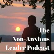 Podcast The Non-Anxious Leader Podcast