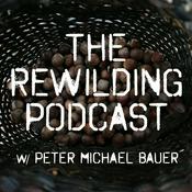 Podcast The Rewilding Podcast w/ Peter Michael Bauer