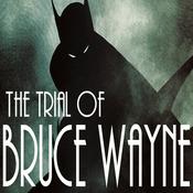 Podcast The Trial Of Bruce Wayne