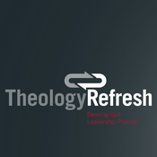 Podcast Desiring God Theology Refresh Series Audio