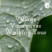 Podcast Village Vancouver Walking Tour