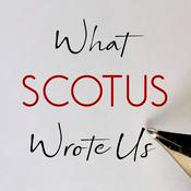 Podcast What SCOTUS Wrote Us