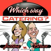 Podcast Which Way Is Catering? with Justine &amp; Bruce