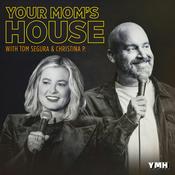 Podcast Your Mom's House with Christina P. and Tom Segura