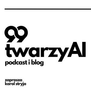 Słuchaj 99 Twarzy AI | Podcast i Blog w aplikacji