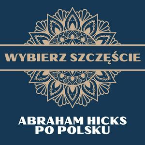 Słuchaj Abraham Hicks Po Polsku w aplikacji