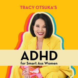 Słuchaj ADHD for Smart Ass Women with Tracy Otsuka w aplikacji