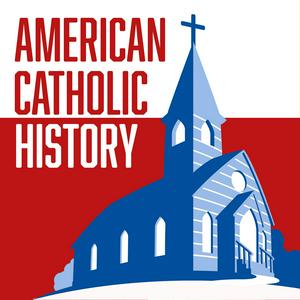 Słuchaj American Catholic History w aplikacji