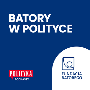 Słuchaj Batory w Polityce w aplikacji