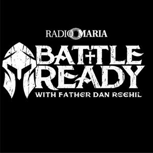 Słuchaj Battle Ready with Father Dan Reehil w aplikacji