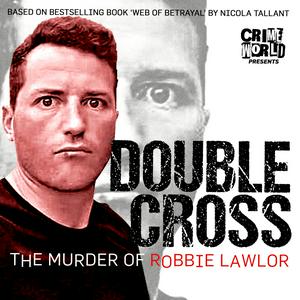 Słuchaj Crime World Presents: Double Cross – The Murder of Robbie Lawlor w aplikacji