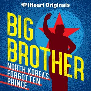 Słuchaj Big Brother: North Korea’s Forgotten Prince w aplikacji