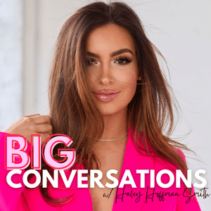 Słuchaj Big Conversations with Haley Hoffman Smith w aplikacji