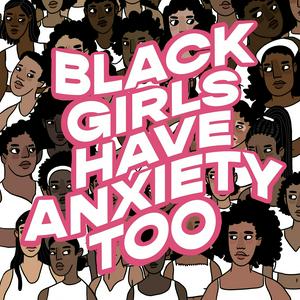 Słuchaj Black Girls Have Anxiety Too w aplikacji