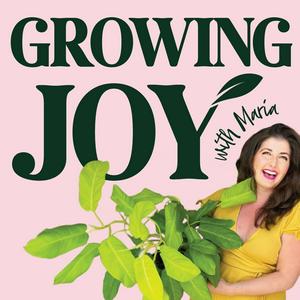 Słuchaj Growing Joy with Plants - Wellness Rooted in Nature, Houseplants, Gardening and Plant Care w aplikacji