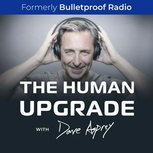 Słuchaj The Human Upgrade with Dave Asprey w aplikacji