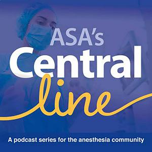 Słuchaj Central Line by American Society of Anesthesiologists - a podcast series for the anesthesia community w aplikacji