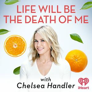 Słuchaj Life Will Be the Death of Me with Chelsea Handler w aplikacji