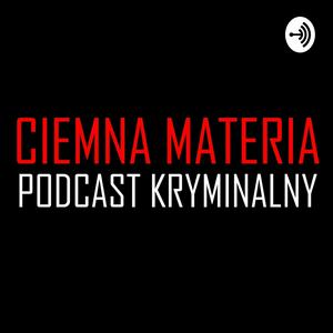 Słuchaj Ciemna materia. Podcast kryminalny w aplikacji