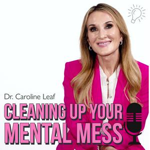 Słuchaj CLEANING UP YOUR MENTAL MESS with Dr. Caroline Leaf w aplikacji