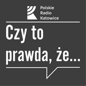 Słuchaj Czy to prawda, że...? | Radio Katowice w aplikacji