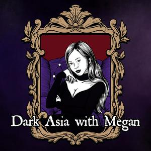 Słuchaj Dark Asia with Megan w aplikacji