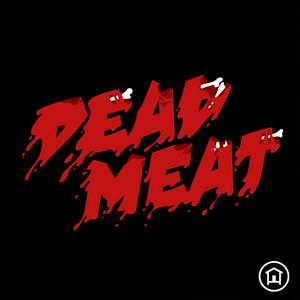 Słuchaj Dead Meat Podcast w aplikacji