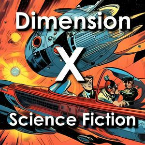 Słuchaj Dimension X: Space Exploration, Time Travel, Alien Invasions, and More w aplikacji