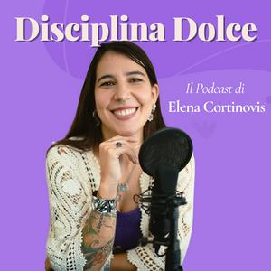 Słuchaj Disciplina Dolce - Il Podcast di Elena Cortinovis w aplikacji