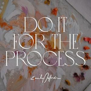 Słuchaj Do It For the Process: For The Artists by Emily Jeffords w aplikacji