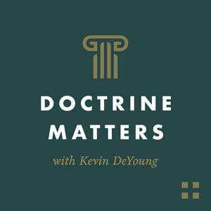 Słuchaj Doctrine Matters with Kevin DeYoung w aplikacji