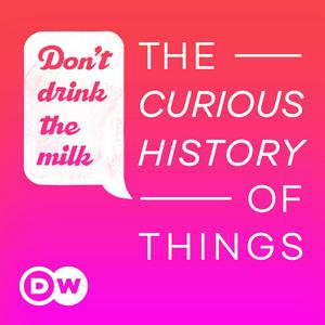 Słuchaj Don't Drink the Milk – The curious history of things w aplikacji