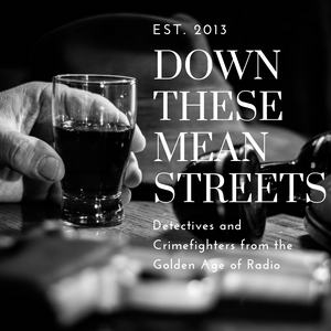 Słuchaj Down These Mean Streets (Old Time Radio Detectives) w aplikacji